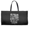 As For Me And My House We Will Serve The Lord Weekender Totes