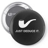 sherlock holmes just deduce it Pin-back button
