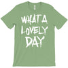 waht a lovely day T-Shirt