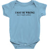 i may be wrong Baby Bodysuit