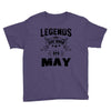 Legends Are Born In May Youth Tee