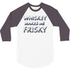 whiskey makes me frisky 3/4 Sleeve Shirt