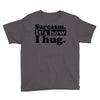 sarcasm. it's how i hug Youth Tee