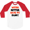 witch better have my candy 3/4 Sleeve Shirt