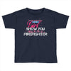 Move Over Boys Let This Girl Show You How To Be A Firefighter Toddler T-shirt