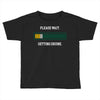 please wait. getting drunk. Toddler T-shirt