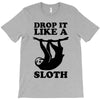 drop like a sloth T-Shirt