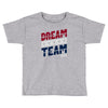 dream team Toddler T-shirt