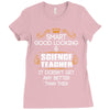 Smart Good Looking Science Teacher Doesnt Get Better Than This Ladies Fitted T-Shirt