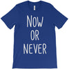 now or never T-Shirt