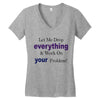 drop everything Women's V-Neck T-Shirt