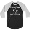 i'm not lazy just buffering 3/4 Sleeve Shirt