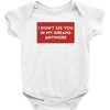 I Don't See You In My Dreams Anymore Baby Bodysuit