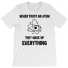 Never Trust An Atom T-Shirt