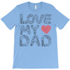 love my dad T-Shirt