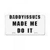 daddyissues made me do it License Plate