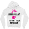 Yes I Am Pregnant No You Can't Touch My Belly Zipper Hoodie