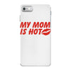 my mom is hot iPhone 7 Case