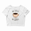 no coffee no workee Crop Top