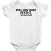 real men make girls Baby Onesie