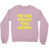never trust the living Crewneck Sweatshirt
