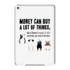 MONEY CAN BUY A LOT OF THINGS, iPad Mini 4