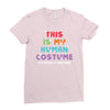 This Is My Human Costume I'm Really a Unicorn Ladies Fitted T-Shirt