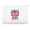 I've Been Called A Lot Of Names But Wife Is My Favorite Accessory Pouches