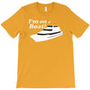 i'm on a boat T-Shirt