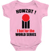 HOWZAT I BAT FOR THE WORLD SERIES Baby Onesie
