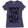 why the hell not Ladies Fitted T-Shirt