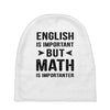 English Is Important But Math Is Importanter Baby Beanies