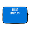 shirt happens funny Laptop sleeve
