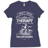 I Don't Need Therapy Just to Do Snowboarding Ladies Fitted T-Shirt