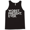 worst present ever Tank Top