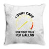 I Don't Care How Many Miles Per Gallon Throw Pillow