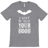 i vant to suck your boob T-Shirt