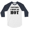 caution i might be hot 3/4 Sleeve Shirt