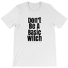don't be a basic witch T-Shirt