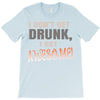 i don't get drunk T-Shirt