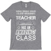 This 1 ST Grade Teacher Has An Amazing! Class T-Shirt