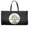 I Love You To The Moon And Back Weekender Totes