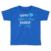 Happy First Father's Day Daddy Toddler T-shirt