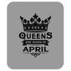 Queens Are Born In April Mousepad