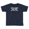 body like this funny Toddler T-shirt