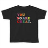 You Are So Great Toddler T-shirt