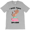 i speak fluent sarcazm. T-Shirt