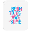 BORN TO BE AWESOME Mousepad