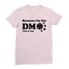 Because Im The Dm That Is Why Ladies Fitted T-Shirt