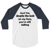 and yet despite the look 3/4 Sleeve Shirt